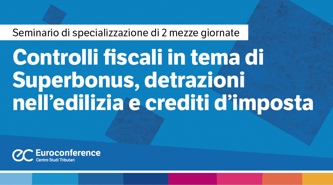 Immagine Controlli fiscali in tema di superbonus, detrazioni nell’edilizia e crediti d’imposta | Euroconference